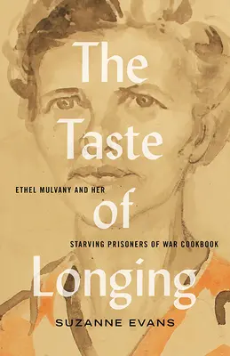 Le goût de la nostalgie : Ethel Mulvany et son livre de cuisine pour prisonniers de guerre affamés - The Taste of Longing: Ethel Mulvany and Her Starving Prisoners of War Cookbook