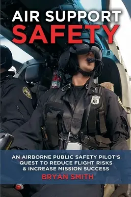 Air Support Safety : La quête d'un pilote de la sécurité publique aéroportée pour réduire les risques en vol - Air Support Safety: An Airborne Public Safety Pilot's Quest to Reduce Flight Risks