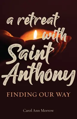 Une retraite avec Saint Antoine : Trouver sa voie - A Retreat with Saint Anthony: Finding Our Way