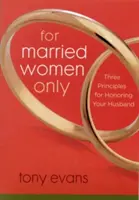 Pour les femmes mariées seulement : Trois principes pour honorer son mari - For Married Women Only: Three Principles for Honoring Your Husband