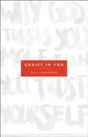 Le Christ en vous : Pourquoi Dieu vous fait plus confiance qu'à vous-même - Christ in You: Why God Trusts You More Than You Trust Yourself