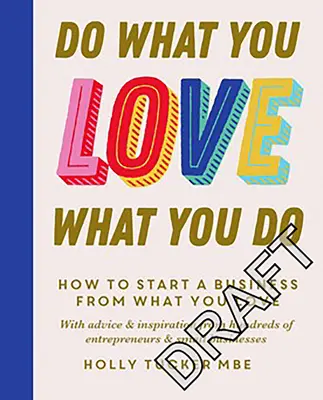 Faites ce que vous aimez, aimez ce que vous faites : Les secrets de l'autonomisation pour transformer votre passion en profit - Do What You Love, Love What You Do: The Empowering Secrets to Turn Your Passion Into Profit