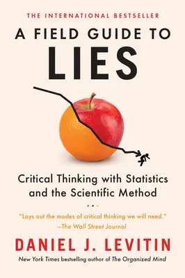 Un guide de terrain pour les mensonges : La pensée critique avec les statistiques et la méthode scientifique - A Field Guide to Lies: Critical Thinking with Statistics and the Scientific Method