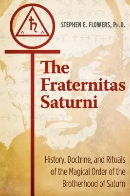 La Fraternitas Saturni : Histoire, doctrine et rituels de l'ordre magique de la Fraternité de Saturne - The Fraternitas Saturni: History, Doctrine, and Rituals of the Magical Order of the Brotherhood of Saturn