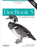 DocBook 5 : Le guide définitif : La documentation officielle pour DocBook - DocBook 5: The Definitive Guide: The Official Documentation for DocBook