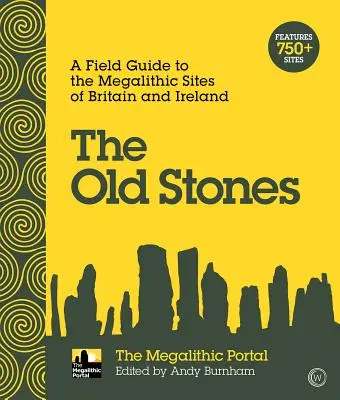 Les vieilles pierres : Guide de terrain des sites mégalithiques de Grande-Bretagne et d'Irlande - The Old Stones: A Field Guide to the Megalithic Sites of Britain and Ireland
