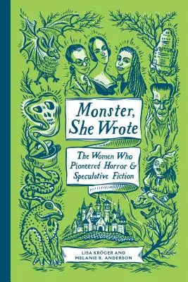Monster, She Wrote : The Women Who Pioneered Horror and Speculative Fiction (Monstres, elle a écrit : les femmes qui ont inventé l'horreur et la fiction) - Monster, She Wrote: The Women Who Pioneered Horror and Speculative Fiction