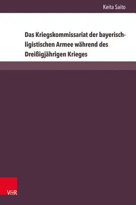 Das Kriegskommissariat Der Bayerisch-Ligistischen Armee Wahrend Des Dreissigjahrigen Krieges (Le commissariat de guerre de l'armée bavaroise au cours de la deuxième guerre mondiale) - Das Kriegskommissariat Der Bayerisch-Ligistischen Armee Wahrend Des Dreissigjahrigen Krieges