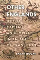 Autres terres d'Angleterre : Utopie, capital et empire à l'ère de la transition - Other Englands: Utopia, Capital, and Empire in an Age of Transition