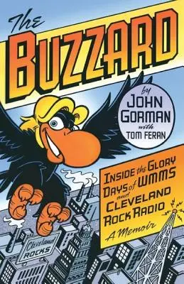 The Buzzard : Inside the Glory Days of WMMS and Cleveland Rock Radio : A Memoir - The Buzzard: Inside the Glory Days of WMMS and Cleveland Rock Radio: A Memoir