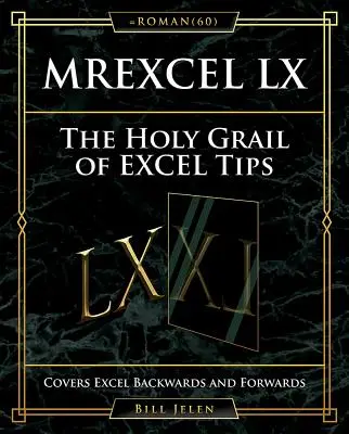 Mrexcel LX le Saint Graal des astuces Excel : Couvre Excel à l'envers et à l'endroit - Mrexcel LX the Holy Grail of Excel Tips: Covers Excel Backwards and Forwards