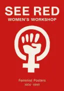 Voir Red Women's Workshop : Affiches féministes 1974-1990 - See Red Women's Workshop: Feminist Posters 1974-1990