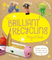 Brilliant Recycling Project Book - Recyclez de vieilles chaussettes et des rouleaux de papier toilette en de merveilleuses créations ! - Brilliant Recycling Project Book - Recycle old socks and toilet rolls into marvellous makes!