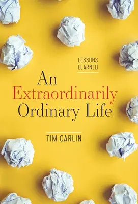 Une vie extraordinairement ordinaire : Leçons tirées de l'expérience - An Extraordinarily Ordinary Life: Lessons Learned