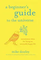 Guide de l'Univers pour le débutant - Des idées peu communes pour vivre une vie exceptionnellement heureuse - Beginner's Guide to the Universe - Uncommon Ideas for Living an Unusually Happy Life