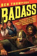 Badass : Un assaut implacable des chefs de guerre, vikings, samouraïs, pirates, tireurs d'élite et commandants militaires les plus redoutables de l'histoire. - Badass: A Relentless Onslaught of the Toughest Warlords, Vikings, Samurai, Pirates, Gunfighters, and Military Commanders to Ev