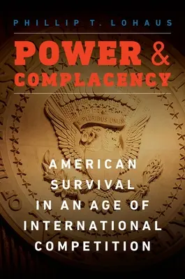 Pouvoir et complaisance : La survie américaine à l'ère de la concurrence internationale - Power and Complacency: American Survival in an Age of International Competition