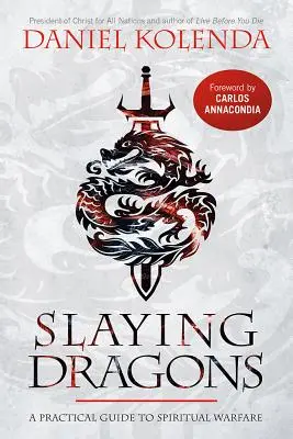 Slaying Dragons : Un guide pratique pour la guerre spirituelle - Slaying Dragons: A Practical Guide to Spiritual Warfare