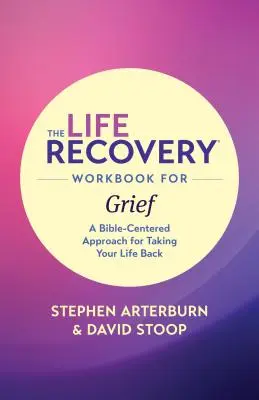 Le cahier d'exercices pour le rétablissement de la vie en cas de deuil : Une approche centrée sur la Bible pour reprendre sa vie en main - The Life Recovery Workbook for Grief: A Bible-Centered Approach for Taking Your Life Back