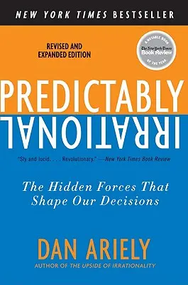 Predictably Irrational, Revised and Expanded Edition : Les forces cachées qui façonnent nos décisions - Predictably Irrational, Revised and Expanded Edition: The Hidden Forces That Shape Our Decisions