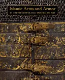 Armes et armures islamiques : au Metropolitan Museum of Art - Islamic Arms and Armor: In the Metropolitan Museum of Art