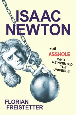 Isaac Newton, le con qui a réinventé l'univers - Isaac Newton, the Asshole Who Reinvented the Universe