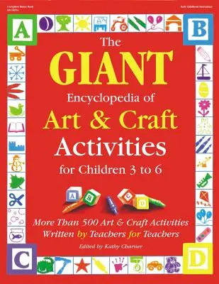 L'encyclopédie géante des activités artistiques et artisanales : Plus de 500 activités artistiques et artisanales créées par des enseignants pour des enseignants - The Giant Encyclopedia of Arts & Craft Activities: Over 500 Art and Craft Activities Created by Teachers for Teachers