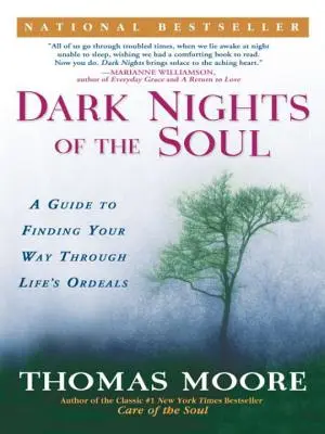 Les nuits sombres de l'âme : un guide pour trouver son chemin à travers les épreuves de la vie - Dark Nights of the Soul: A Guide to Finding Your Way Through Life's Ordeals