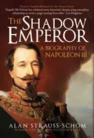 L'Empereur de l'ombre - Une biographie de Napoléon III - Shadow Emperor - A Biography of Napoleon III