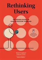 Repenser les utilisateurs : Le guide de conception de l'écosystème de l'utilisateur - Rethinking Users: The Design Guide to User Ecosystem Thinking