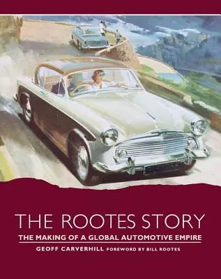 L'histoire de Rootes : La création d'un empire automobile mondial - The Rootes Story: The Making of a Global Automotive Empire