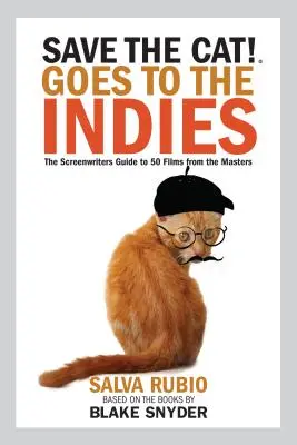 Sauvez le chat ! Goes to the Indies : Le guide du scénariste pour 50 films de maîtres - Save the Cat! Goes to the Indies: The Screenwriters Guide to 50 Films from the Masters