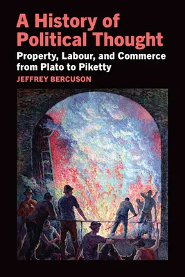 Une histoire de la pensée politique : Propriété, travail et commerce de Platon à Piketty - A History of Political Thought: Property, Labor, and Commerce from Plato to Piketty