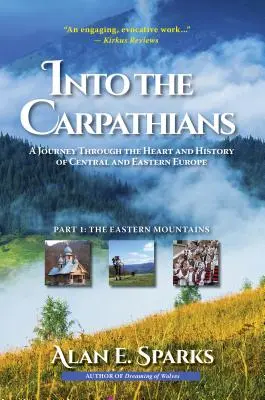 Dans les Carpates : Un voyage à travers le cœur et l'histoire de l'Europe centrale et orientale (Partie 1 : Les montagnes de l'Est) [Deluxe Color Ed - Into the Carpathians: A Journey Through the Heart and History of Central and Eastern Europe (Part 1: The Eastern Mountains) [Deluxe Color Ed