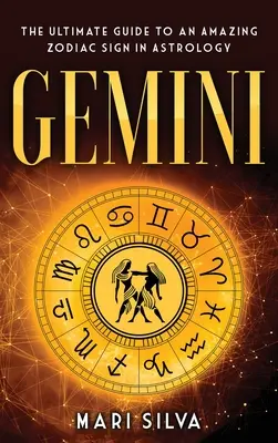 Gémeaux : Le guide ultime d'un signe du zodiaque étonnant en astrologie - Gemini: The Ultimate Guide to an Amazing Zodiac Sign in Astrology