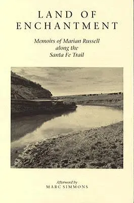 Terre d'enchantement : Mémoires de Marian Russell le long de la piste de Santa Fe - Land of Enchantment: Memoirs of Marian Russell Along the Santa Fe Trail