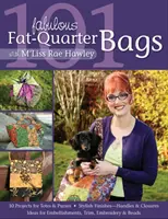 101 fabuleux sacs Fat-Quarter avec M'Liss Rae Hawley - 101 Fabulous Fat-Quarter Bags with M'Liss Rae Hawley