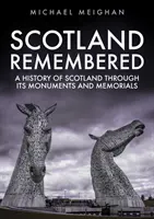 Scotland Remembered : Une histoire de l'Écosse à travers ses monuments et ses mémoriaux - Scotland Remembered: A History of Scotland Through Its Monuments and Memorials