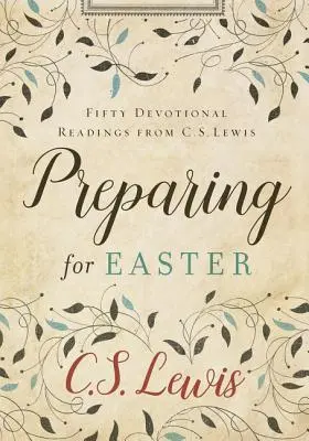 Préparer Pâques : Cinquante lectures dévotionnelles de C. S. Lewis - Preparing for Easter: Fifty Devotional Readings from C. S. Lewis