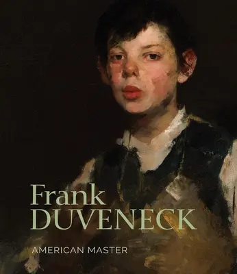 Frank Duveneck : Maître américain - Frank Duveneck: American Master