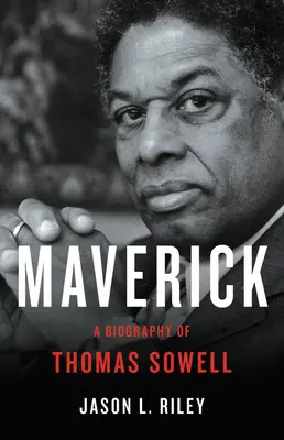 Maverick : Une biographie de Thomas Sowell - Maverick: A Biography of Thomas Sowell