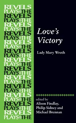 La victoire de l'amour : Par Lady Mary Wroth - Love's Victory: By Lady Mary Wroth