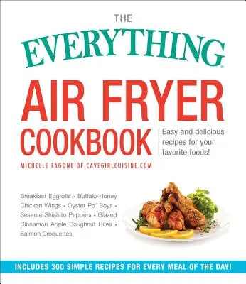 The Everything Air Fryer Cookbook : 300 recettes faciles et délicieuses pour vos aliments préférés ! - The Everything Air Fryer Cookbook: 300 Easy and Delicious Recipes for Your Favorite Foods!