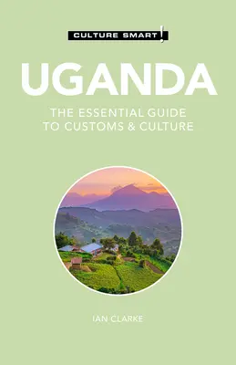 Ouganda - Culture Smart !, 117 : Le guide essentiel des coutumes et de la culture - Uganda - Culture Smart!, 117: The Essential Guide to Customs & Culture