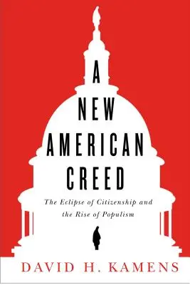 Un nouveau credo américain : l'éclipse de la citoyenneté et la montée du populisme - A New American Creed: The Eclipse of Citizenship and Rise of Populism