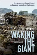 Réveiller le géant : comment le changement climatique déclenche des tremblements de terre, des tsunamis et des volcans - Waking the Giant: How a Changing Climate Triggers Earthquakes, Tsunamis, and Volcanoes