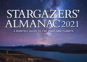 Almanach des astres : Guide mensuel des étoiles et des planètes 2021 : 2021 - Stargazers' Almanac: A Monthly Guide to the Stars and Planets 2021: 2021