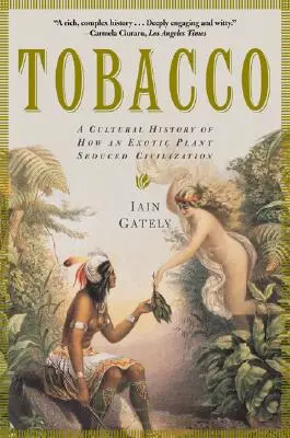 Le tabac : Une histoire culturelle de la séduction de la civilisation par une plante exotique - Tobacco: A Cultural History of How an Exotic Plant Seduced Civilization