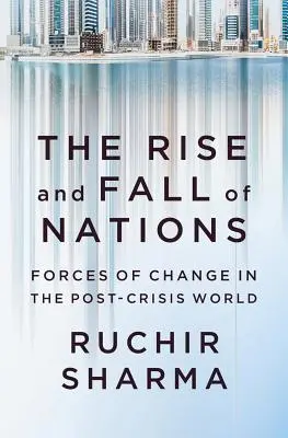 L'essor et le déclin des nations : Les forces du changement dans le monde de l'après-crise - The Rise and Fall of Nations: Forces of Change in the Post-Crisis World