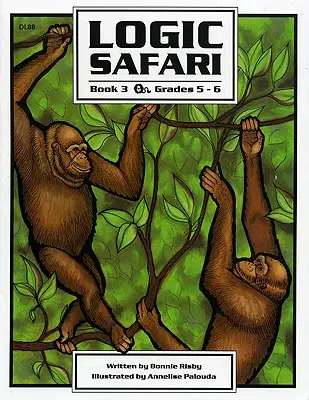 Safari Logique : Livre 3, 5e et 6e années - Logic Safari: Book 3, Grades 5-6